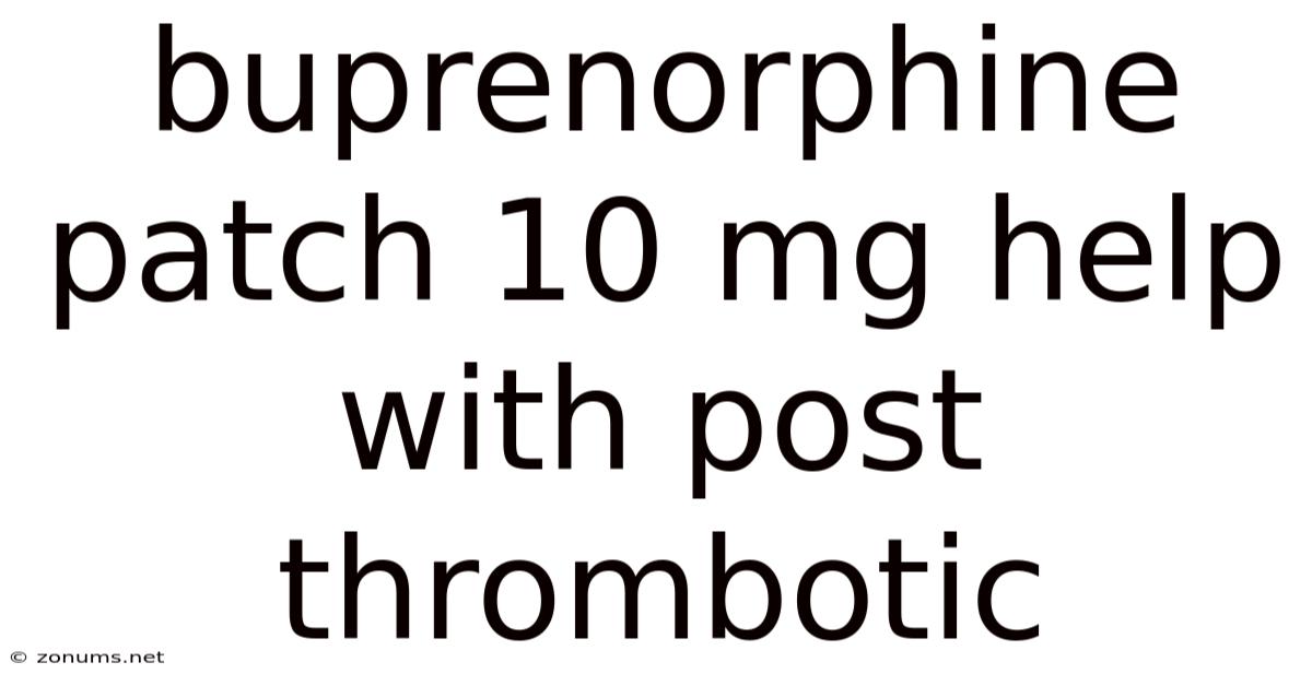 Buprenorphine Patch 10 Mg Help With Post Thrombotic