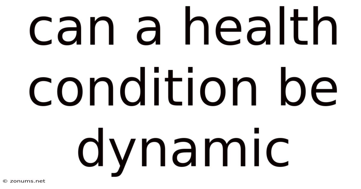 Can A Health Condition Be Dynamic