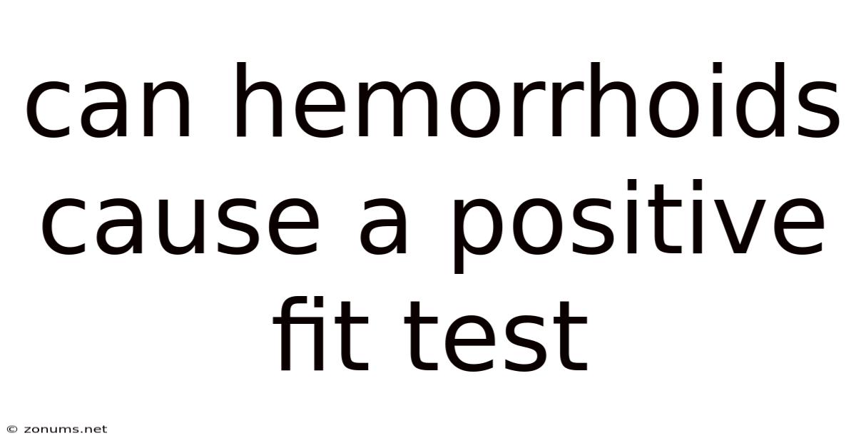 Can Hemorrhoids Cause A Positive Fit Test