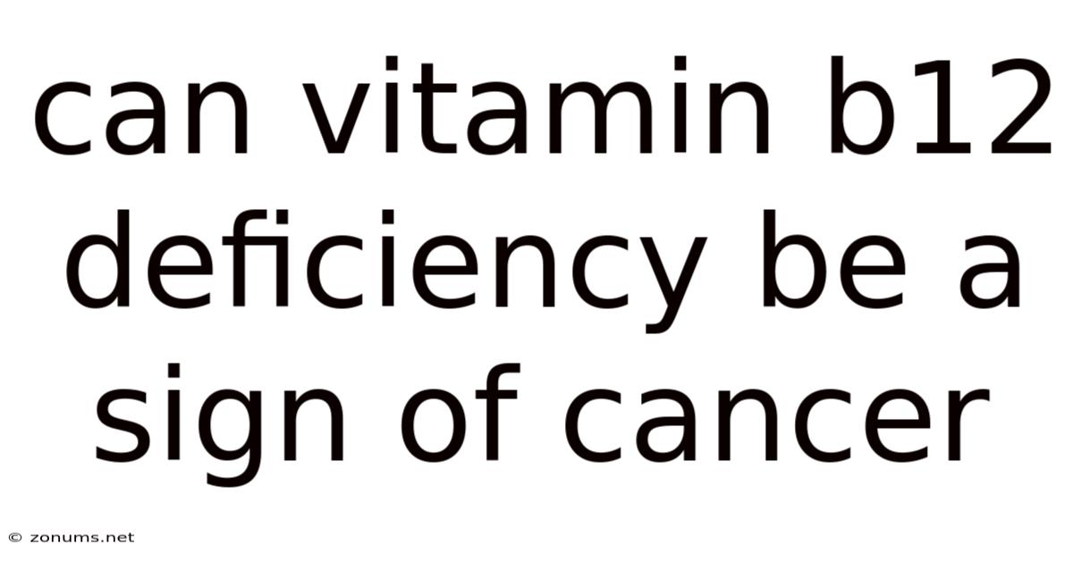 Can Vitamin B12 Deficiency Be A Sign Of Cancer