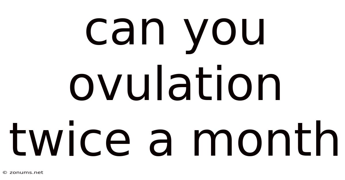 Can You Ovulation Twice A Month