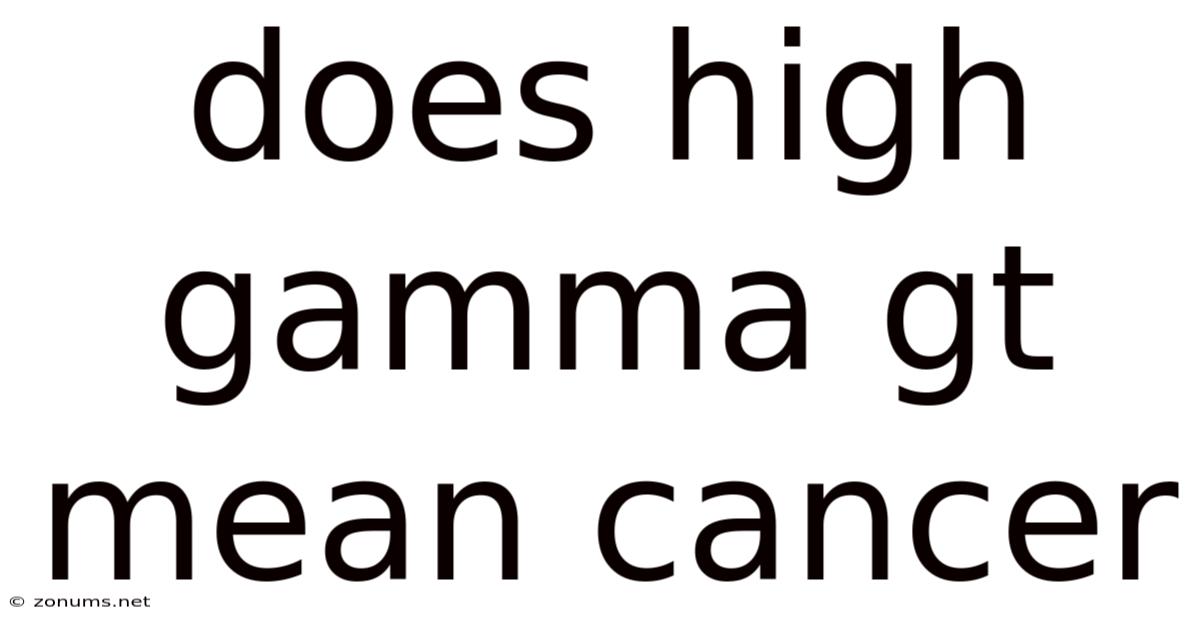 Does High Gamma Gt Mean Cancer