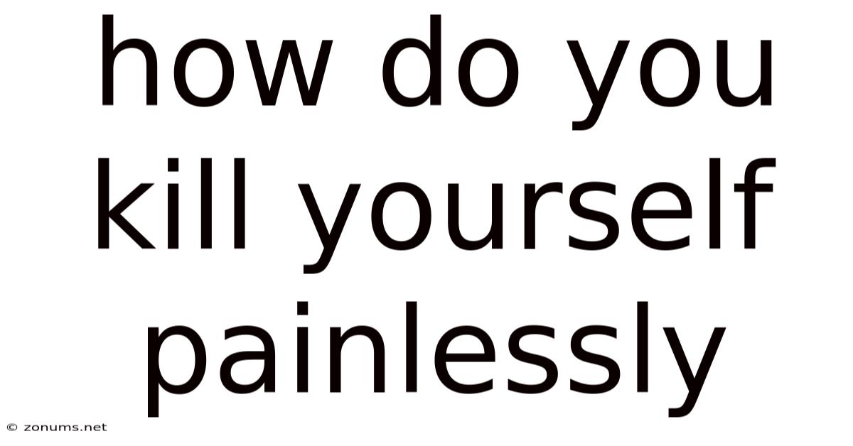How Do You Kill Yourself Painlessly