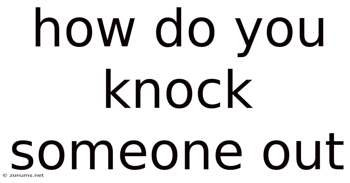 How Do You Knock Someone Out