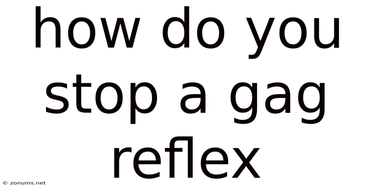 How Do You Stop A Gag Reflex