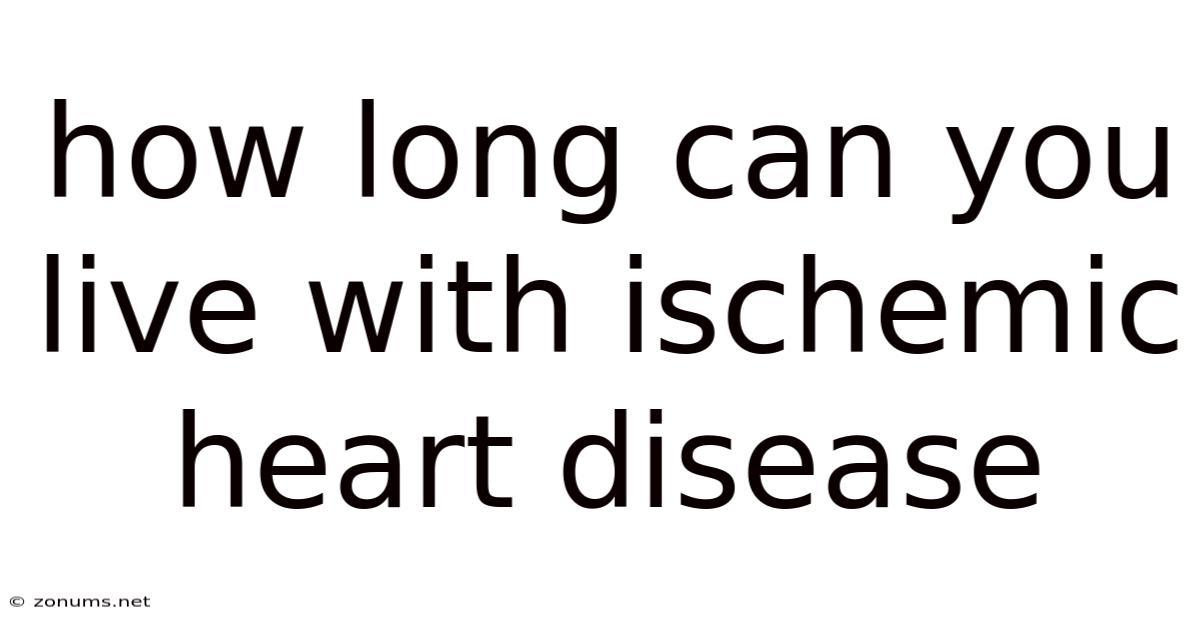 How Long Can You Live With Ischemic Heart Disease