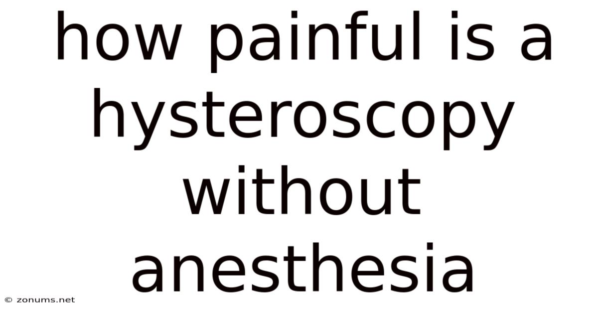 How Painful Is A Hysteroscopy Without Anesthesia