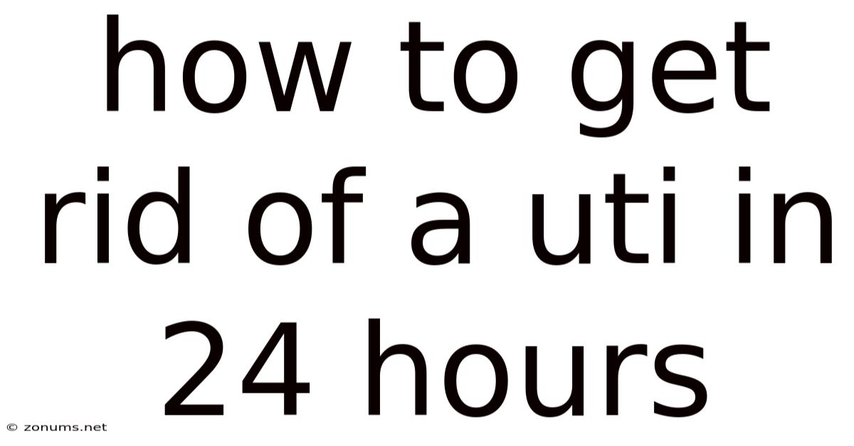How To Get Rid Of A Uti In 24 Hours