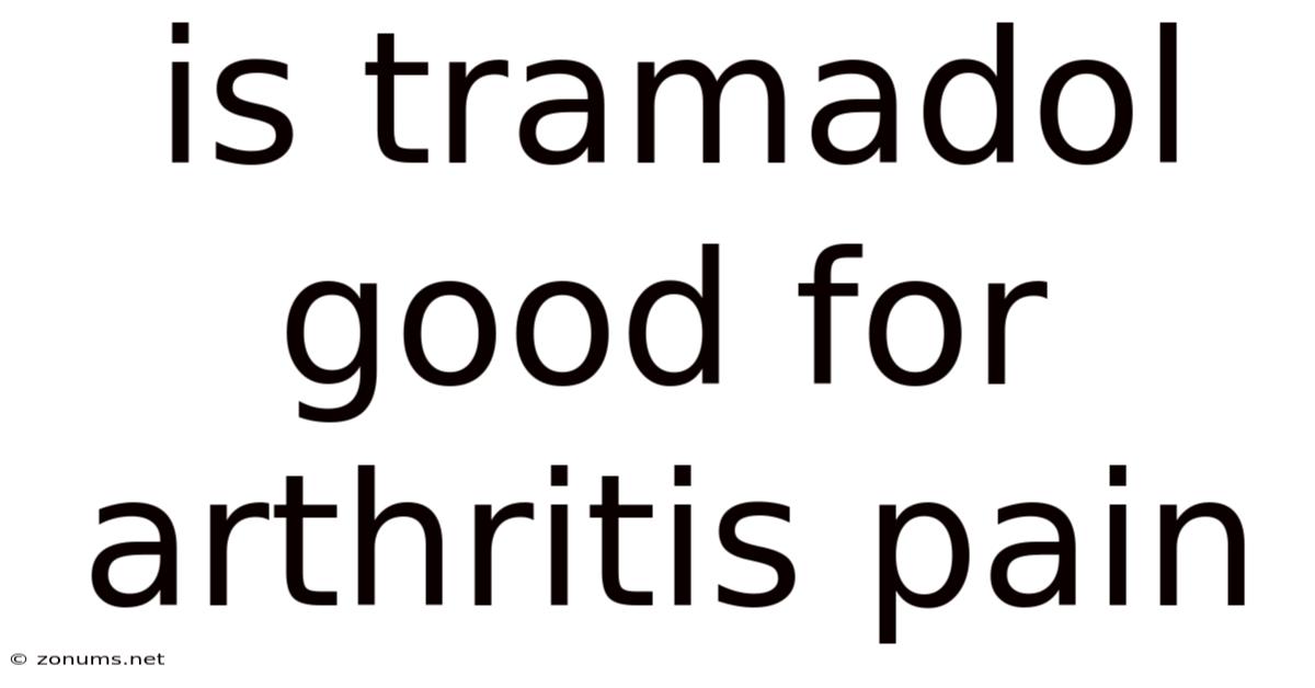 Is Tramadol Good For Arthritis Pain
