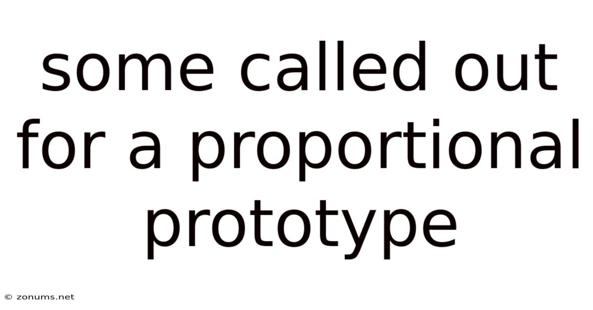 Some Called Out For A Proportional Prototype