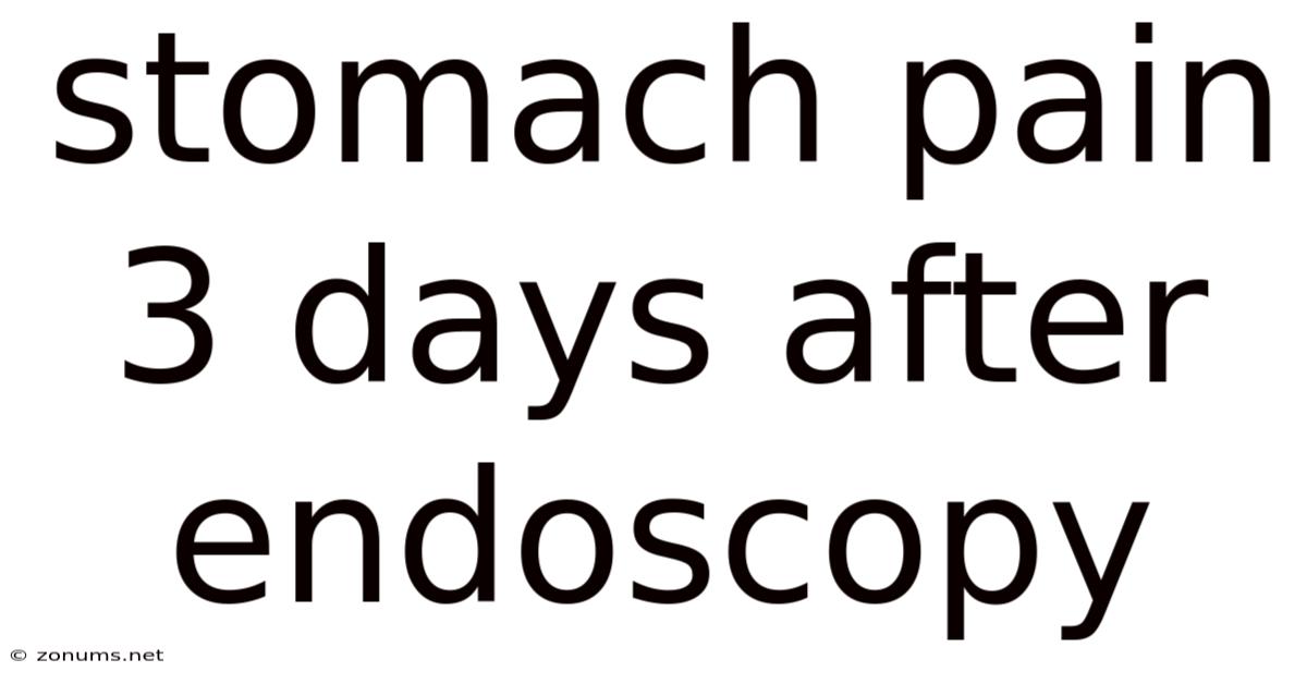 Stomach Pain 3 Days After Endoscopy