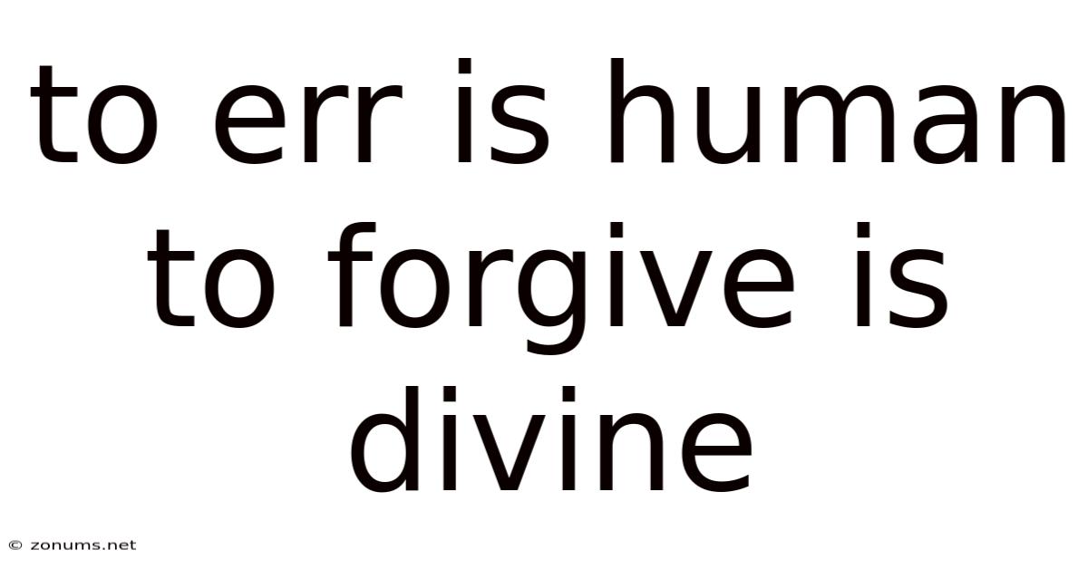 To Err Is Human To Forgive Is Divine