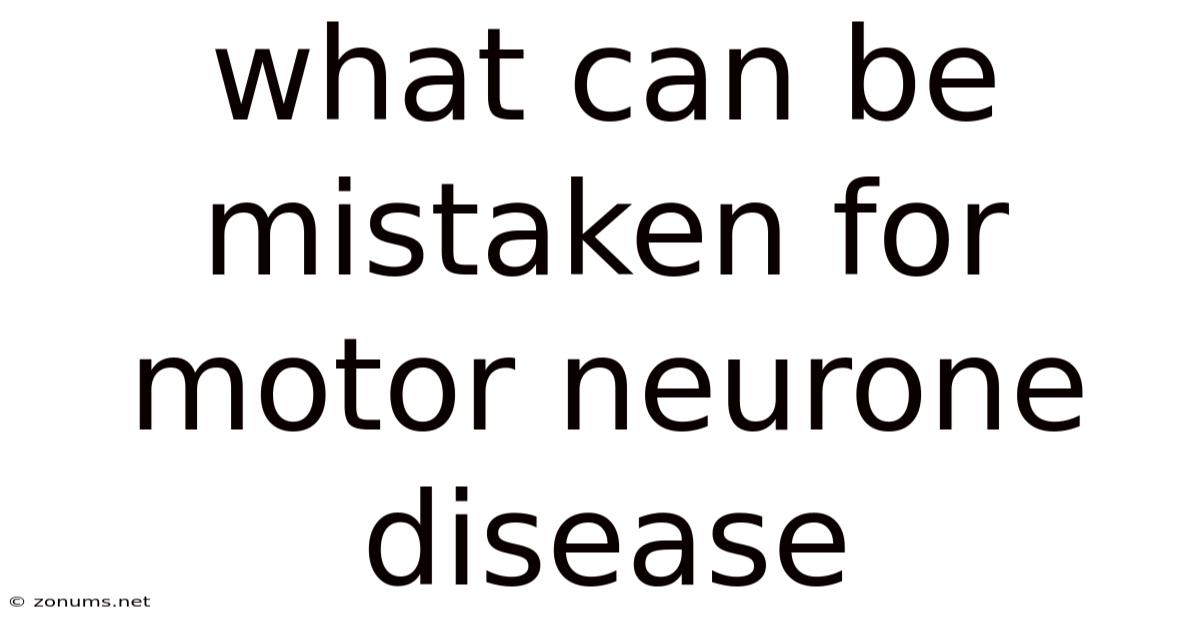 What Can Be Mistaken For Motor Neurone Disease
