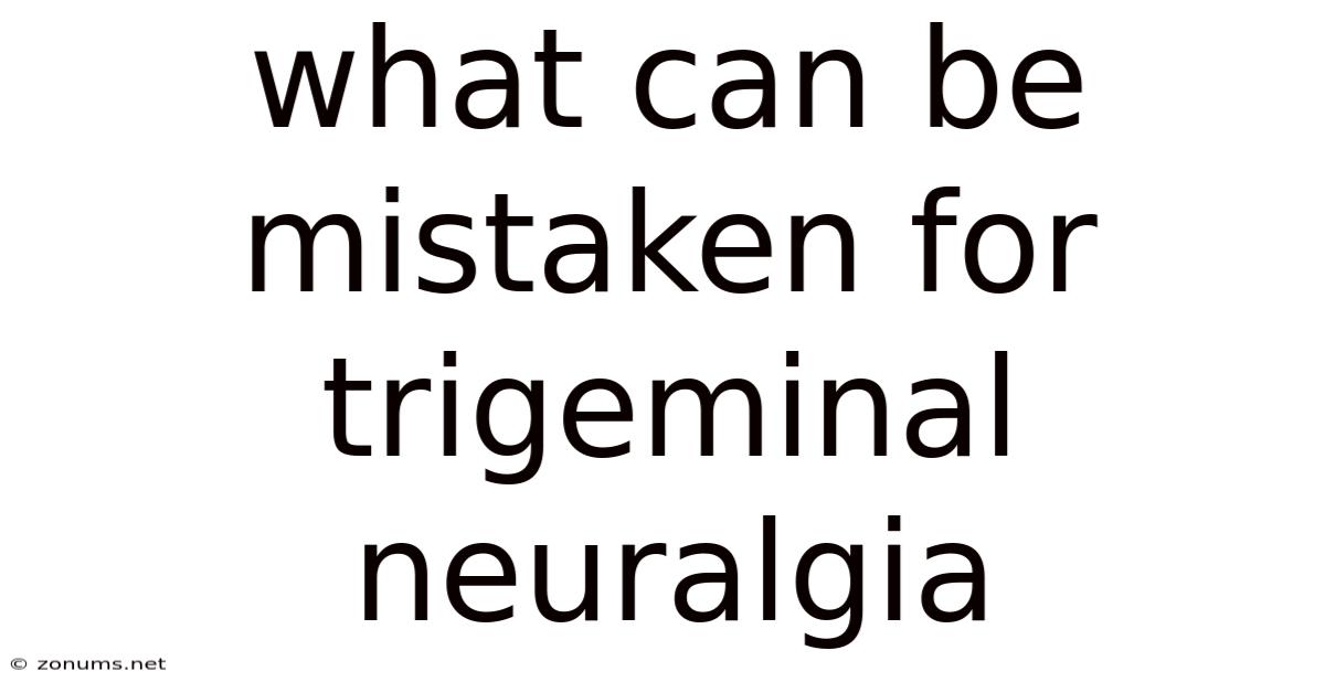 What Can Be Mistaken For Trigeminal Neuralgia