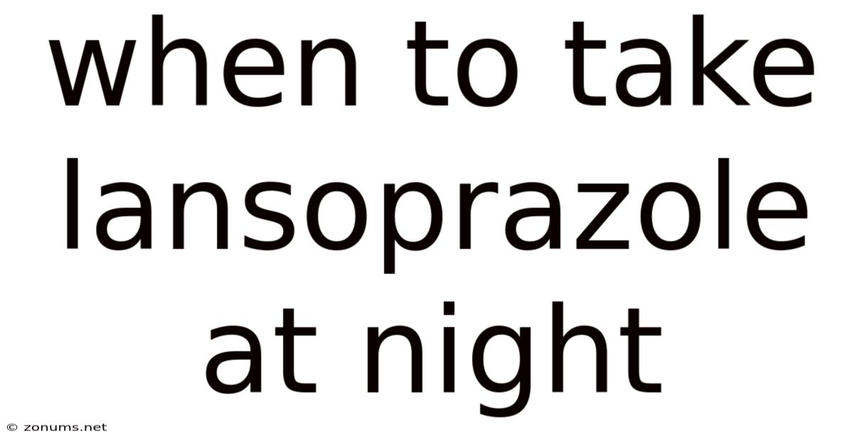 When To Take Lansoprazole At Night