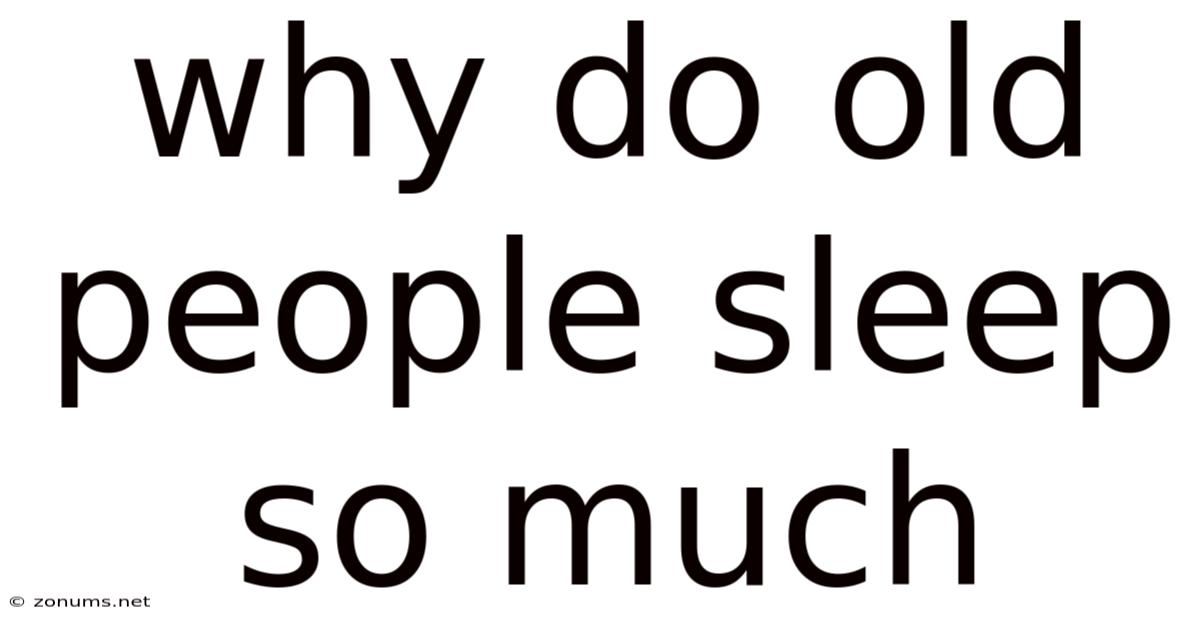 Why Do Old People Sleep So Much